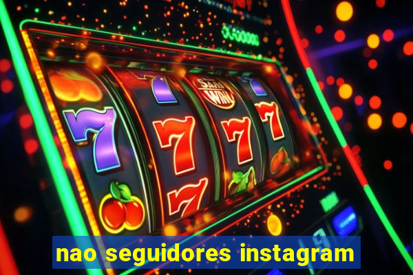 nao seguidores instagram